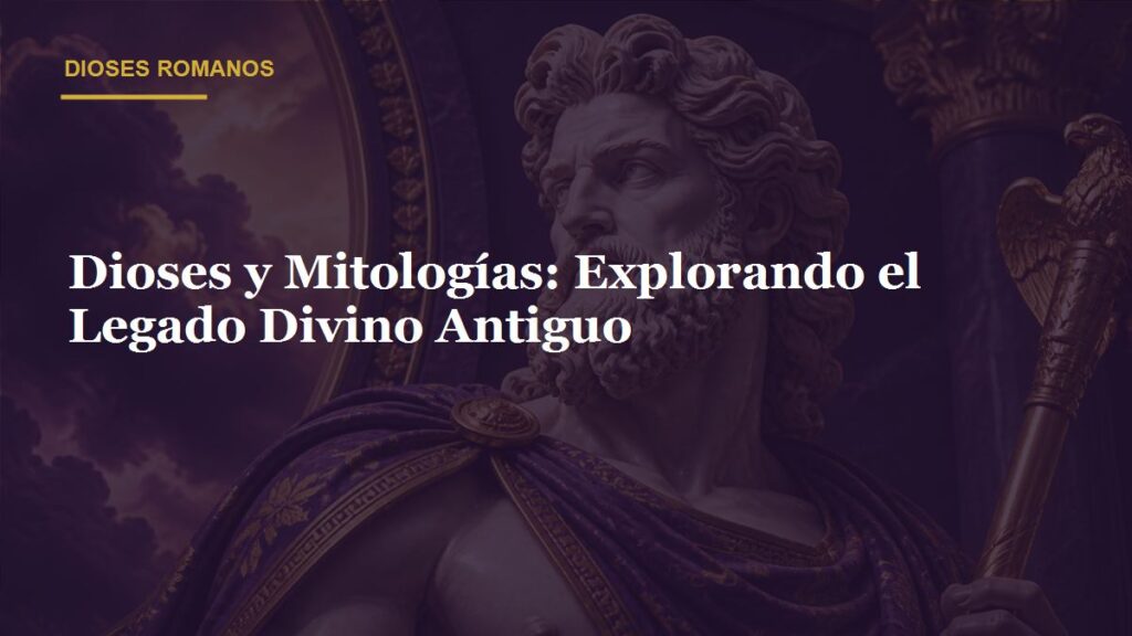 Dioses y Mitologías: Explorando el Legado Divino Antiguo