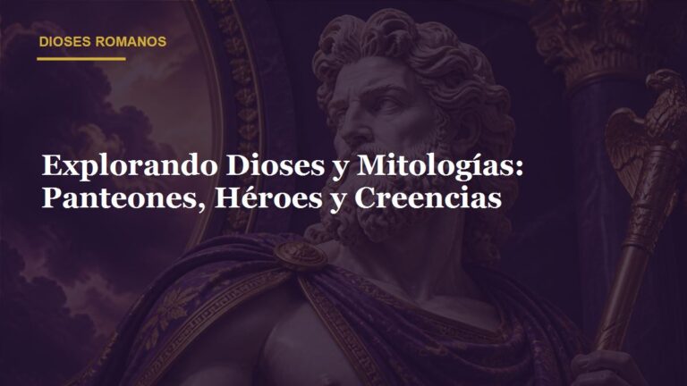Explorando Dioses y Mitologías: Panteones, Héroes y Creencias