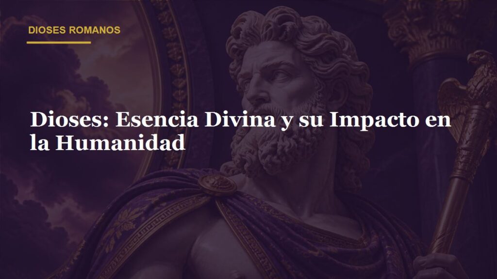 Dioses: Esencia Divina y su Impacto en la Humanidad