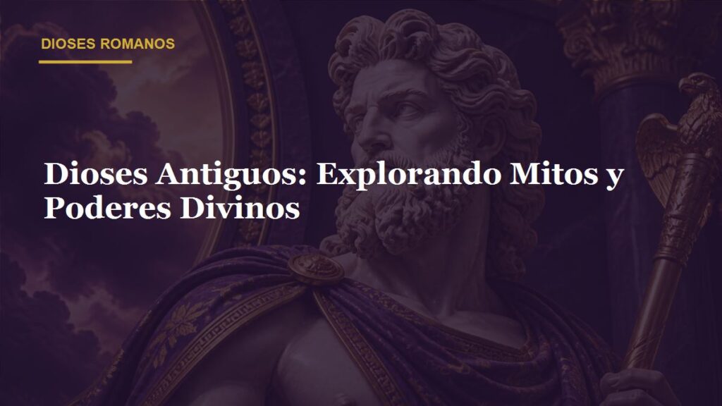 Dioses Antiguos: Explorando Mitos y Poderes Divinos